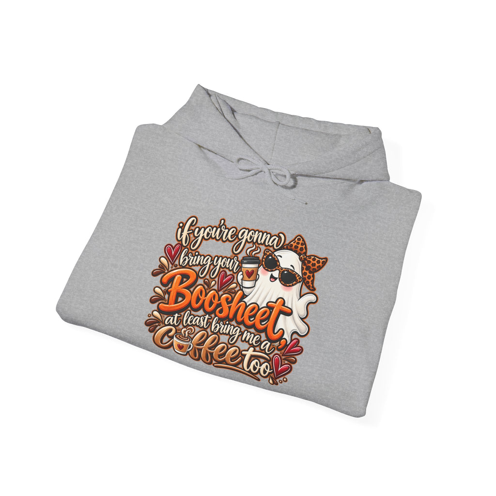 "If You're Gonna Be A Boosheet At Least Bring Me Coffee Too" Hoodie