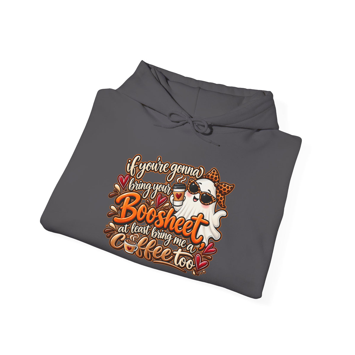 "If You're Gonna Be A Boosheet At Least Bring Me Coffee Too" Hoodie