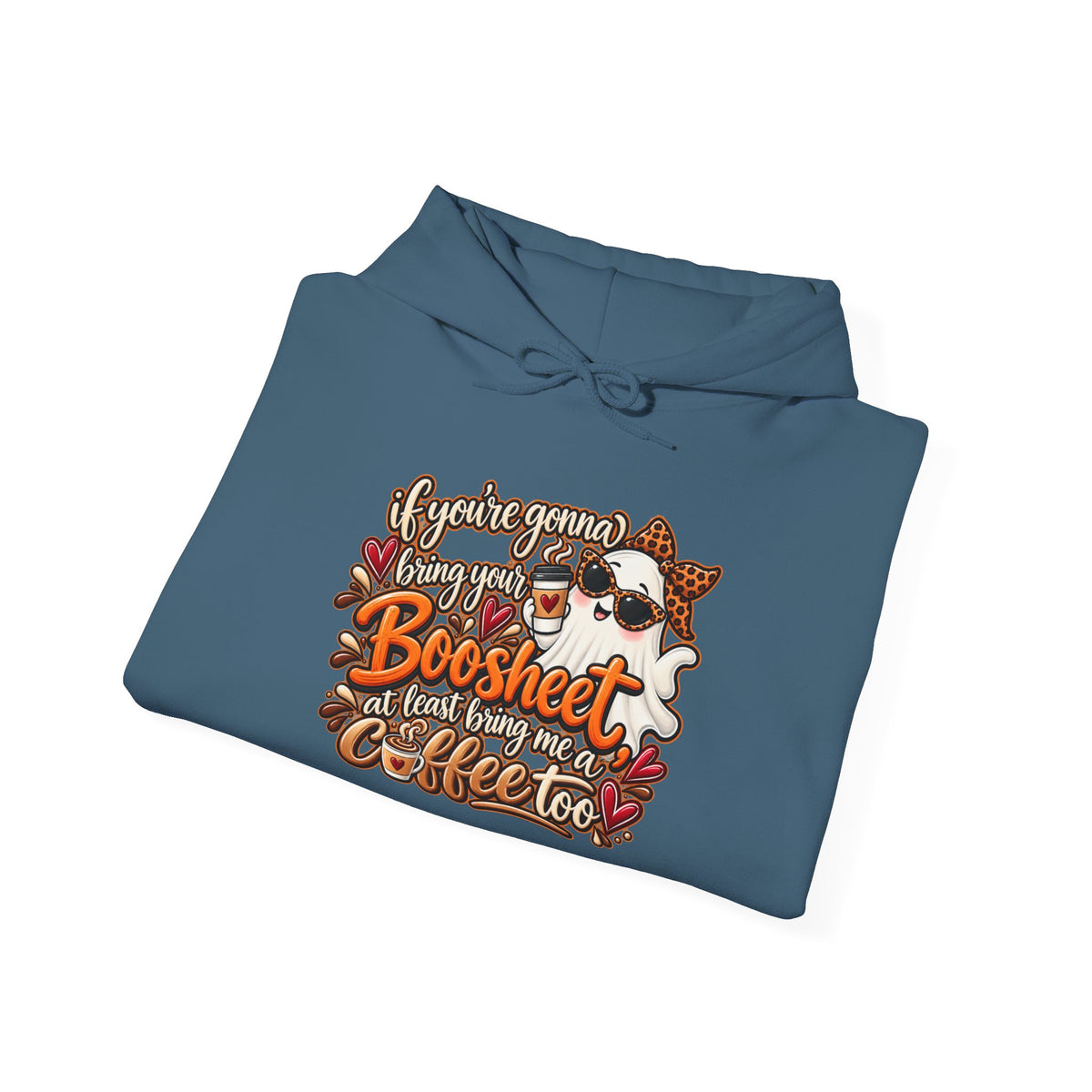 "If You're Gonna Be A Boosheet At Least Bring Me Coffee Too" Hoodie