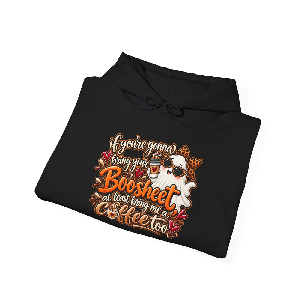 "If You're Gonna Be A Boosheet At Least Bring Me Coffee Too" Hoodie