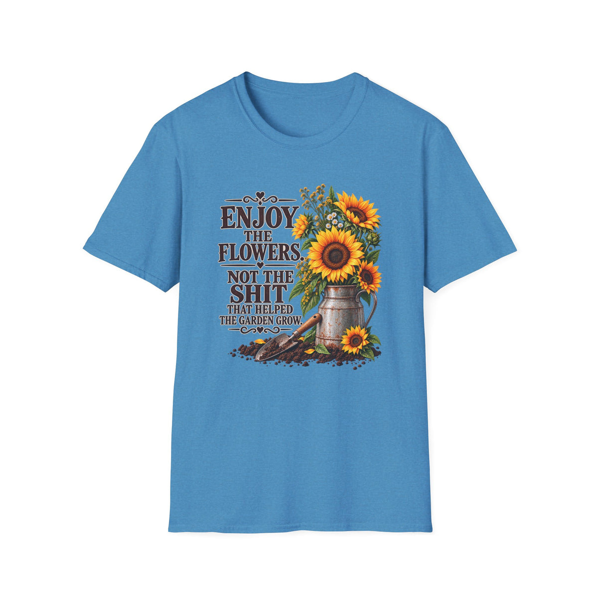 Enjoy the Flowers Not the Sh*t — Sunflower Graphic T-Shirt
