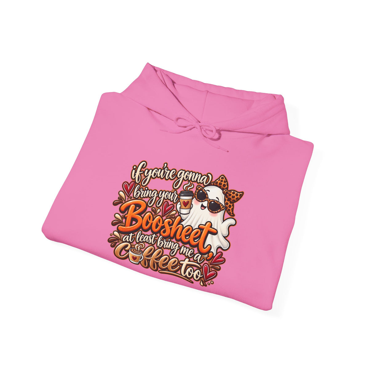 "If You're Gonna Be A Boosheet At Least Bring Me Coffee Too" Hoodie