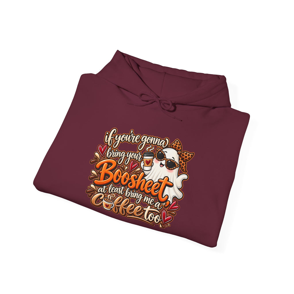 "If You're Gonna Be A Boosheet At Least Bring Me Coffee Too" Hoodie